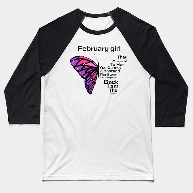 They Whispered To Her You Cannot Withstand The Storm, February birthday girl Baseball T-Shirt by JustBeSatisfied